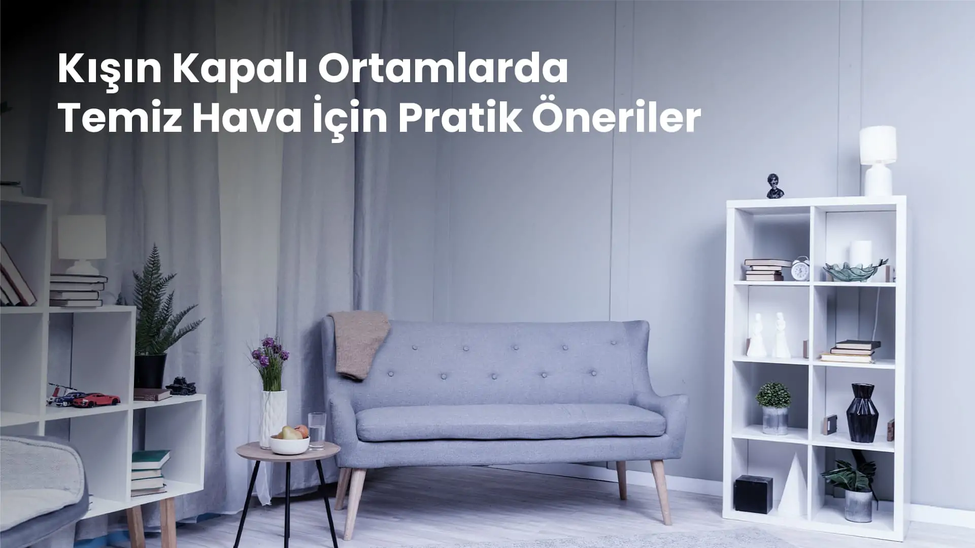 Kışın Kapalı Ortamlarda Temiz Hava İçin Pratik Öneriler