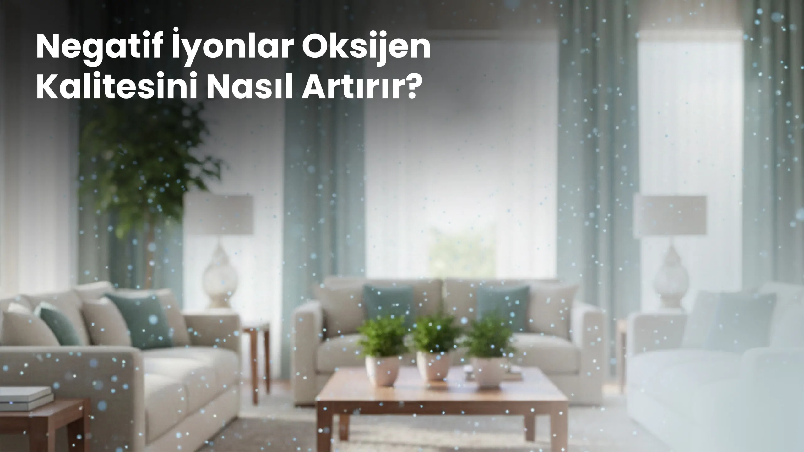 Negatif İyonlar Oksijen Kalitesini Nasıl Artırır