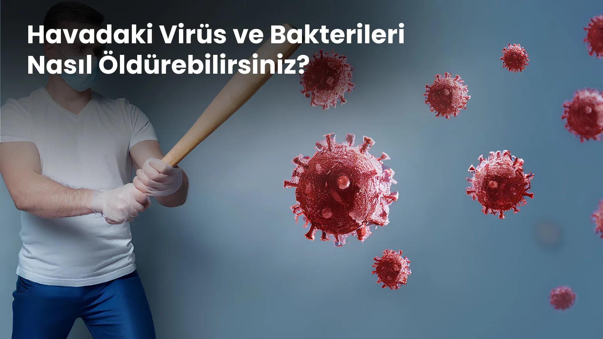 Havadaki Virüs ve Bakterileri Nasıl Öldürebilirsiniz
