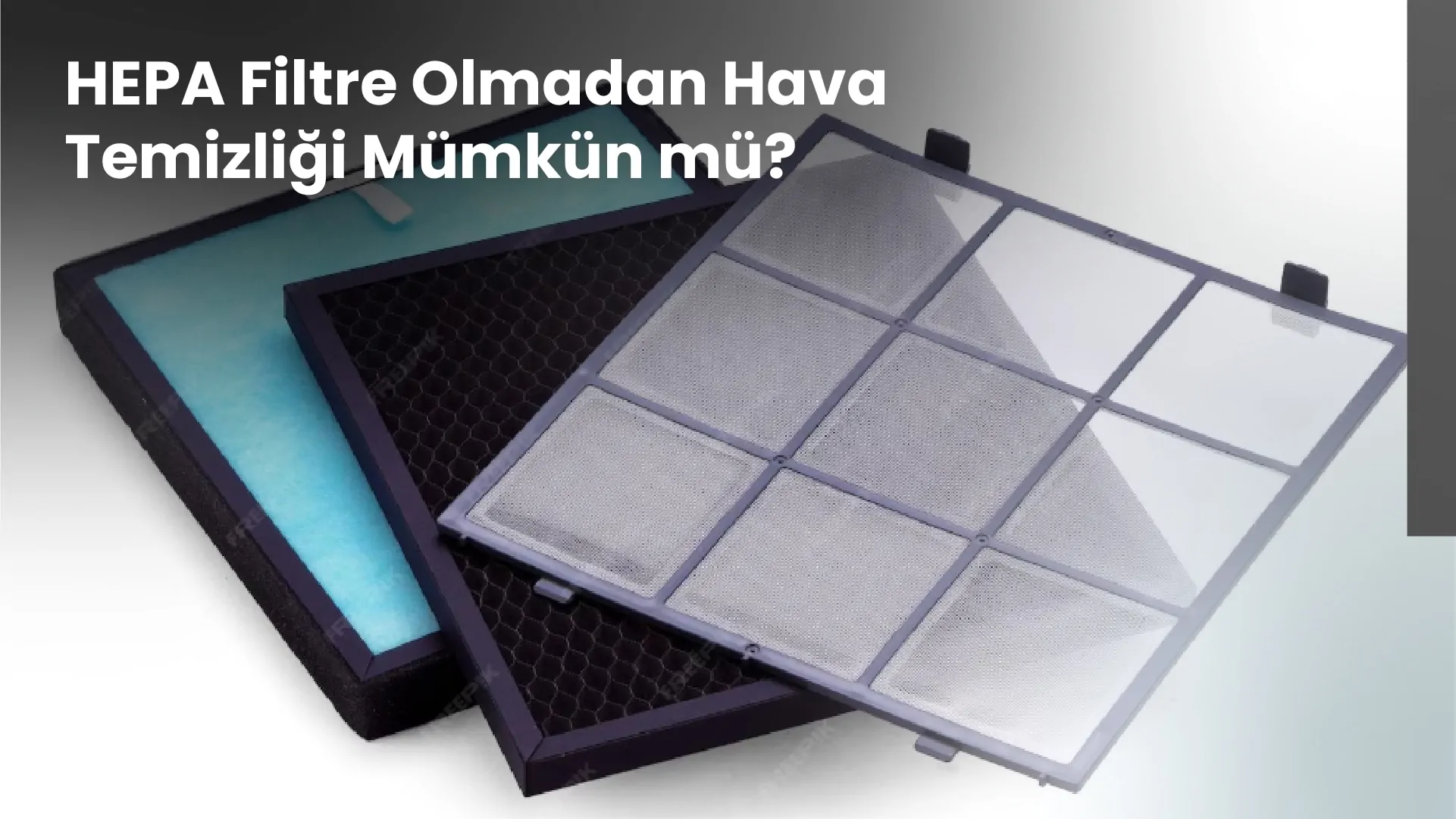 HEPA Filtre Olmadan Hava Temizliği Mümkün mü